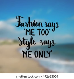 Fashion says me too Style says me only. Illustration with hand-lettering inspiration and motivation quote. Drawing for prints with phrase.