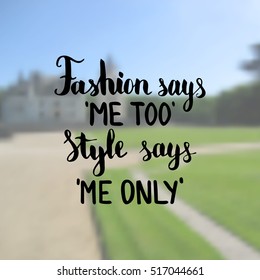 Fashion says me too Style says me only. Illustration with hand-lettering inspiration and motivation quote. Drawing for prints with phrase.