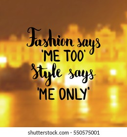 Fashion says me too Style says me only. Illustration with hand-lettering inspiration and motivation quote. Drawing for prints with phrase.