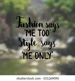 Fashion says me too Style says me only. Illustration with hand-lettering inspiration and motivation quote. Drawing for prints with phrase.