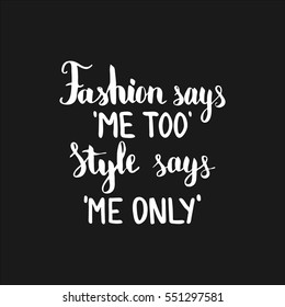 Fashion says me too Style says me only. Illustration with hand-lettering inspiration and motivation quote. Drawing for prints with phrase.