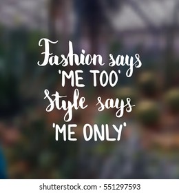 Fashion says me too Style says me only. Illustration with hand-lettering inspiration and motivation quote. Drawing for prints with phrase.