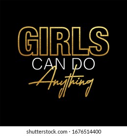 Fashion slogan design featuring a lettering that reads  "Girls can do anything" for apparel, shirt, clothing, tee, digital printing, print, etc.