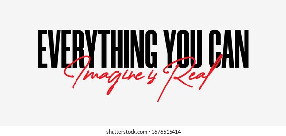 Fashion slogan design featuring a lettering that reads "Everything you can imagine is real" for apparel, shirt, clothing, tee, digital printing, print, etc.