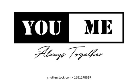 Fashion slogan design featuring a lettering that reads "You and Me " for apparel, shirt, clothing, tee, digital printing, print, etc.
