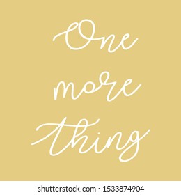 Fashion slogan print. One more thing slogan print vector.