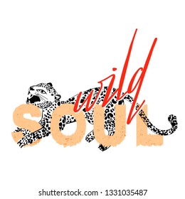 Fashion slogan with snarling leopard for t-shirts. Wild soul. Vector illustration on white background.