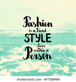 Fashion is a trend style lives within a person. Illustration with hand-lettering inspiration and motivation quote. Drawing for prints with phrase.