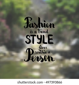 Fashion is a trend style lives within a person. Illustration with hand-lettering inspiration and motivation quote. Drawing for prints with phrase.