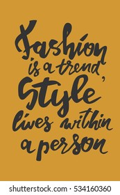 Fashion is a trend, style lives within a person. Motivational quote. T-shirt printing design, typography graphics.