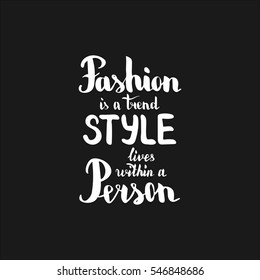 Fashion is a trend style lives within a person. Illustration with hand-lettering inspiration and motivation quote. Drawing for prints with phrase.