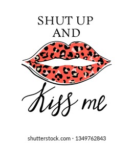 Fashion t-shirt print with slogan and kiss with leopard lipstick. Stylish woman lips. Trendy typography slogan design "Shut up and Kiss me" sign. Vector illustration on white background.