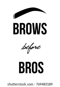 Fashion typography Inscription: Brows before Bros. Brow Maker Typography Poster with graphic eyebrow sign. Phrase for gift cards, scrapbooking, beauty blogs. Typography art.