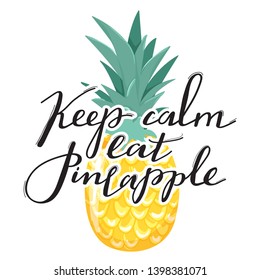 Fashion typography slogan design "Keep calm eat pineapple" sign. Ananas and trendy lettering. Design for t shirts, stickers, posters, cards etc. Vector illustration on white background.