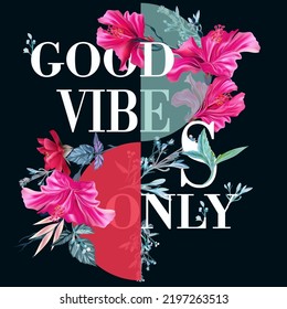 Fashion vector poster with pink hibiscus flowers, good vibes only, motivation quote