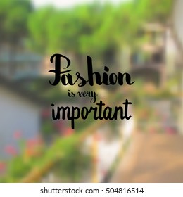 Fashion is very important. Illustration with hand-lettering inspiration and motivation quote. Drawing for prints with phrase.