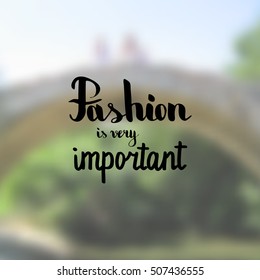Fashion is very important. Illustration with hand-lettering inspiration and motivation quote. Drawing for prints with phrase.