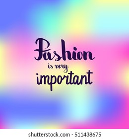 Fashion is very important. Illustration with hand-lettering inspiration and motivation quote. Drawing for prints with phrase.