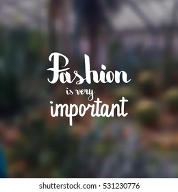 Fashion is very important. Illustration with hand-lettering inspiration and motivation quote. Drawing for prints with phrase.