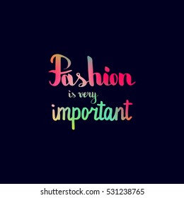 Fashion is very important. Illustration with hand-lettering inspiration and motivation quote. Drawing for prints with phrase.