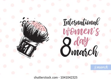 Fashionable blush brush with motivational text: international women's day. Fashion accessory illustration in trendy soft colors for beauty salon, shop, blog print. Isolated symbol on white background.