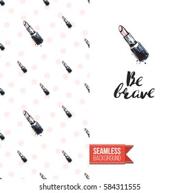 Fashionable greeting card for vogue girls, women illustrated in watercolor style. Seamless pattern background with fashion accessories. Inscription: be brave. Vector template.