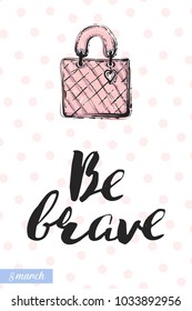 Fashionable leather handbag with motivational text: be brave. Fashion accessory illustration in trendy soft colors for beauty salon, shop, blog print. Isolated symbol on white background.