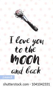Fashionable makeup brush with motivational text: i love you to the moon and back. Fashion accessory illustration in trendy soft colors for beauty salon, shop, blog print.