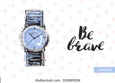 Fashionable wrist watch with motivational text: be brave. Fashion accessory illustration in trendy soft colors for beauty salon, shop, blog print. Isolated symbol on white background.