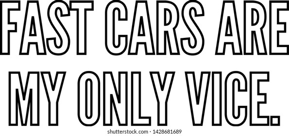 Fast cars are my only vice outlined text art