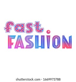 Fast fashion lettering, bright and colorful vector sign, short phrase, clothes, sale retail store concept