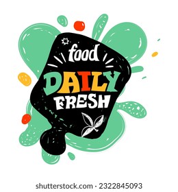 Fast food lettering. Daily fresh meal. Abstract paint shapes. Restaurant logo sticker. Cutting board for cooking. Fruit smoothie. Doodle drawing emblem. Text phrase. Vector cafe banner