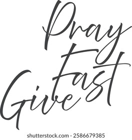 Fast, Pray, Give – Simple Lent Season Calligraphy. Christian Lent Typography Design for print or use as poster, card, flyer, tattoo or T Shirt Design