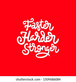 faster harder stronger hand drawn lettering inspirational and motivational quote