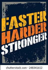 Faster, Harder, Stronger. Sport and Fitness Motivation Quote. Creative Vector Typography Grunge Poster Concept