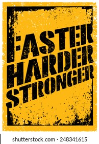 Faster, Harder, Stronger. Sport and Fitness Motivation Quote. Creative Vector Typography Grunge Poster Concept