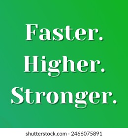 Faster. Higher. Stronger. Inspirational and motivational quotes, typography, fashion, art, designs: for prints, posters, cards, t shirt, coffee mug hoodies etc.