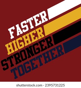 Faster Higher Stronger Together typography vector