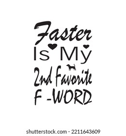 faster is my and favorite f-word black letter quote