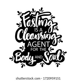 Fasting is a cleansing agent for the body and soul. Muslim Quote	