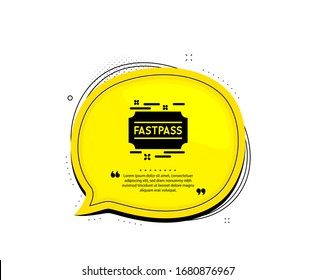 Fastpass icon. Quote speech bubble. Amusement park ticket sign. Fast track symbol. Quotation marks. Classic fastpass icon. Vector