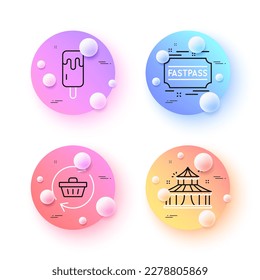 Fastpass, Refresh cart and Circus minimal line icons. 3d spheres or balls buttons. Ice cream icons. For web, application, printing. Entrance ticket, Online shopping, Attraction park. Vector