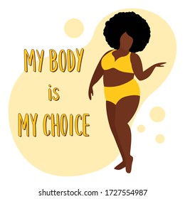 Fat african american woman in yellow underwear or swimsuit is dancing. Text "My Body is My Choice". Concept of body positivity and love for your body. Vector stock flat illustration on white.