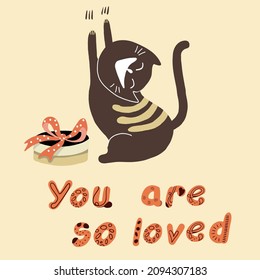 Fat cat stretching, gift, Valentine's Day, lettering You are so loved