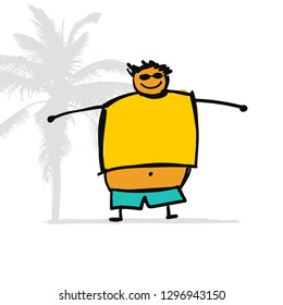 Fat man on the beach, sketch for your design