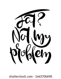 Mach nicht mein Problem. Grunge-Schriften einzeln. Typografie-Briefmarke für T-Shirt-Grafiken, Druck, Poster, Banner, Flyer, Tags, Postkarte. Vektorillustration-Bild