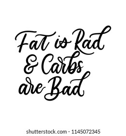 Fat is rad and carbs are bad ketogenic inspirarional lettering inscription isolated on white background.