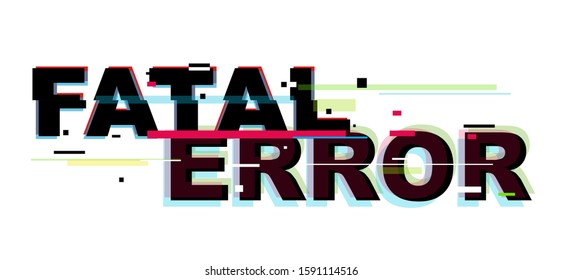 Fatal error inscription in distorted glitch effect on white background. Digital abstract concept. Colorful stylish vector illustration for branding, cover, poster, print or web design. 