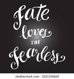 Fate loves the fearless. Graphic vector poster, text design hand lettering