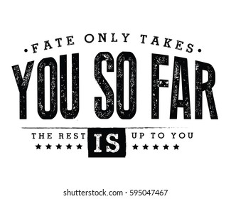 Fate only takes you so far. The rest is up to you. life, motivation quote